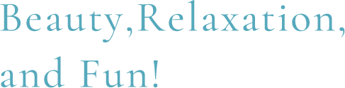 Beauty, Relaxation, and Fun!
